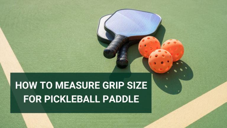 How To Measure Grip Size For Pickleball Paddle – Simple Steps