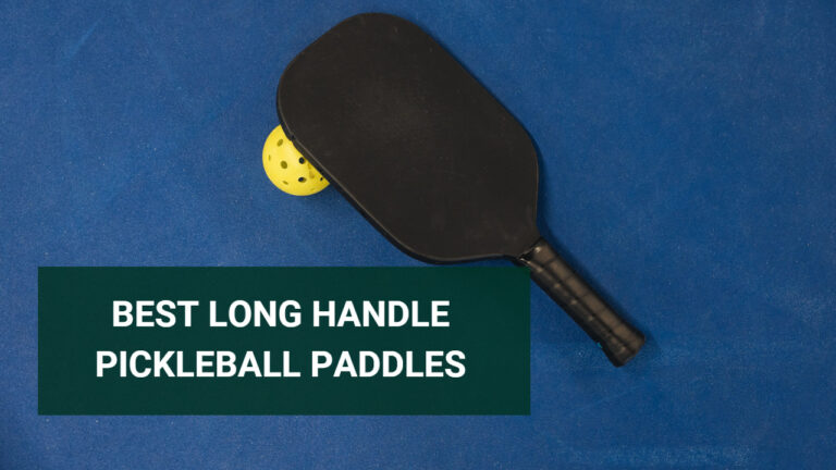 5 Best Long Handle Pickleball Paddles