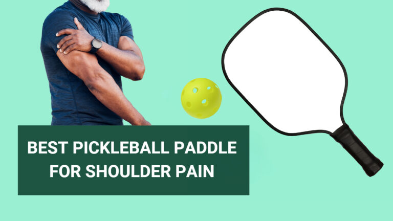 5 Best Pickleball Paddle For Shoulder Pain
