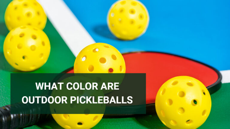 What Color Are Outdoor Pickleballs – Comprehensive Answer
