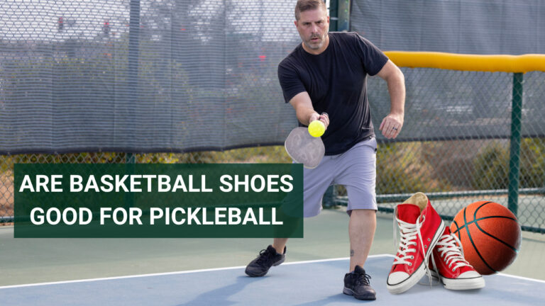 Are Basketball Shoes Good For Pickleball – Mystery Solved