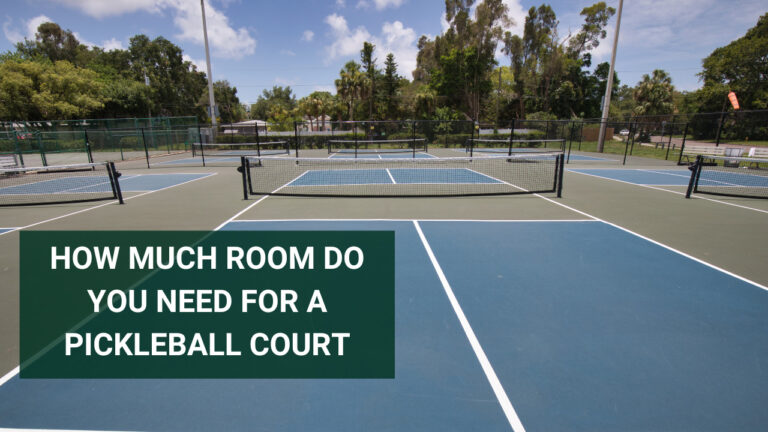 How Much Room Do You Need For A Pickleball Court – Everything You Need to Know