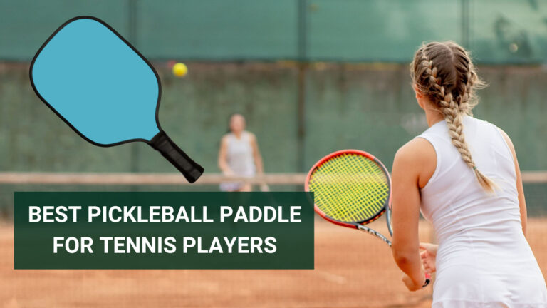 Best Pickleball Paddle For Tennis Players
